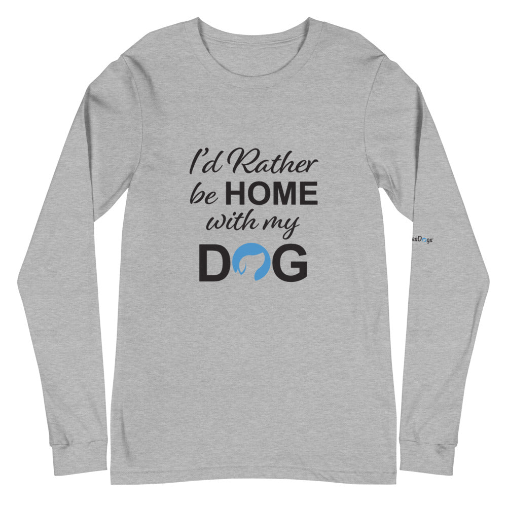 I&#39;d Rather Be Home with My Dog Long Sleeve Tee