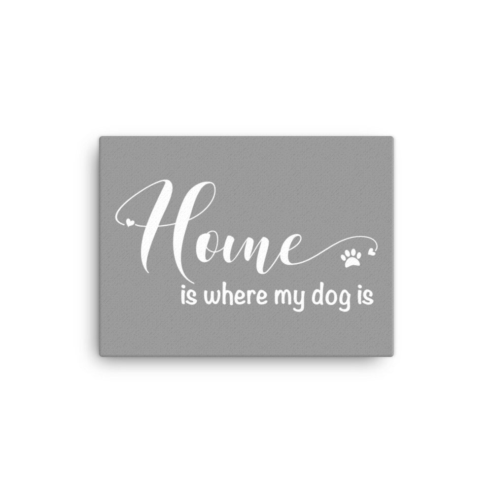 Home is Where My Dog Is Canvas - Grey