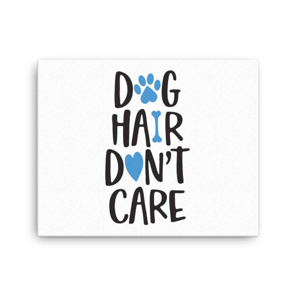 Dog Hair Don&#39;t Care Canvas