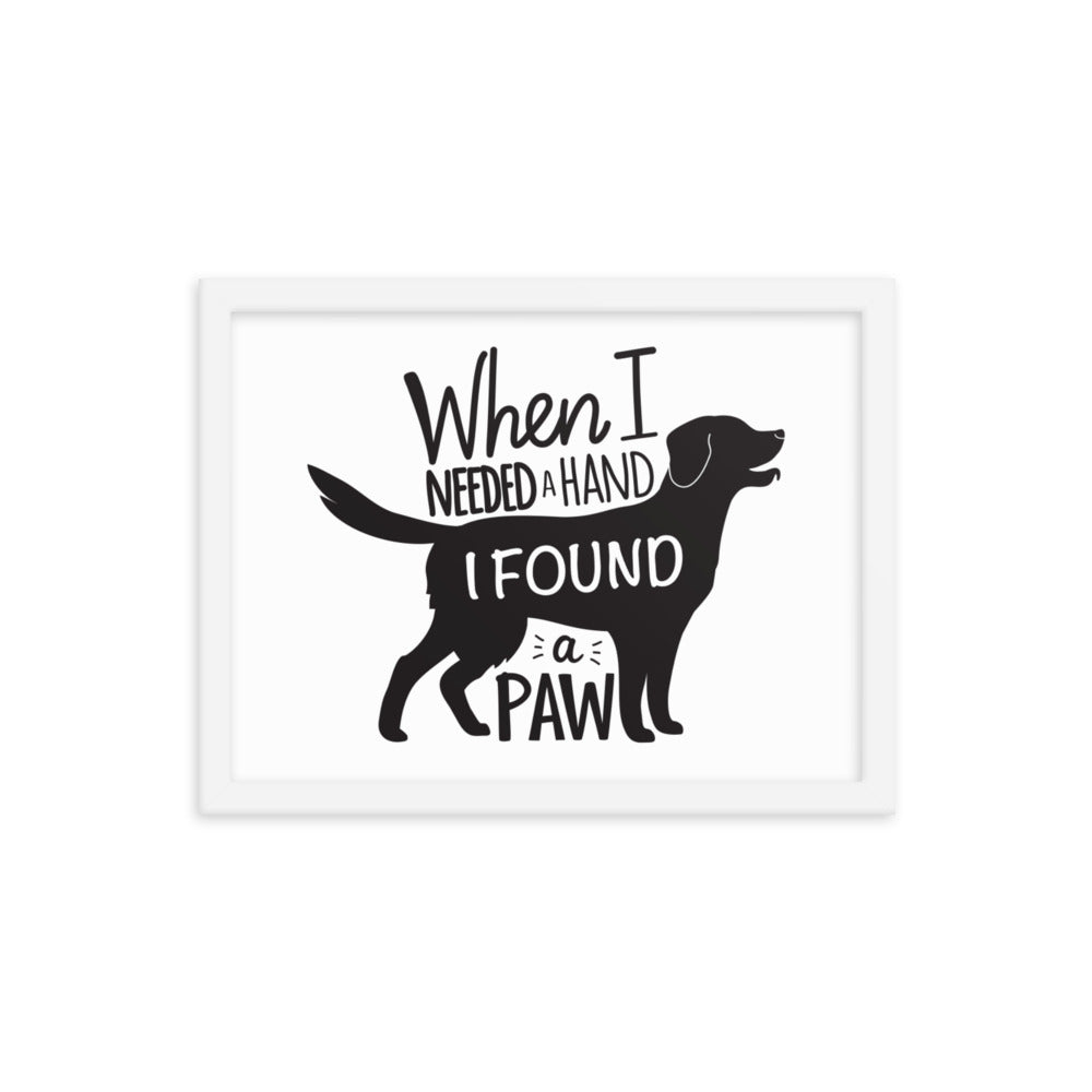 When I Needed a Hand I Found a Paw Framed Print