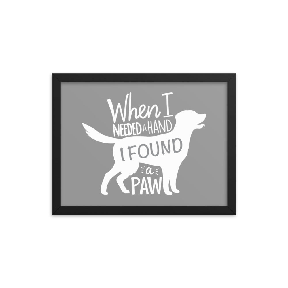 When I Needed a Hand I Found a Paw Framed Print - Grey