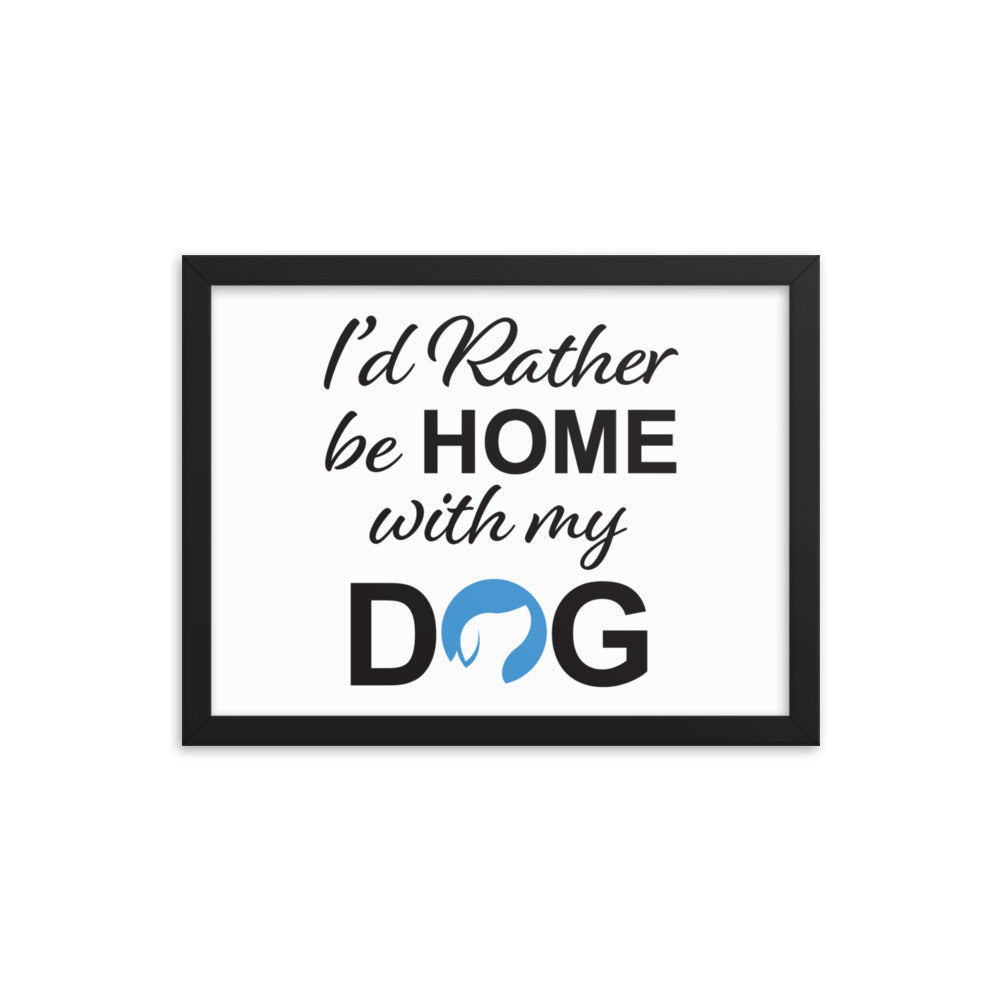 I&#39;d Rather Be Home with My Dog Framed Print