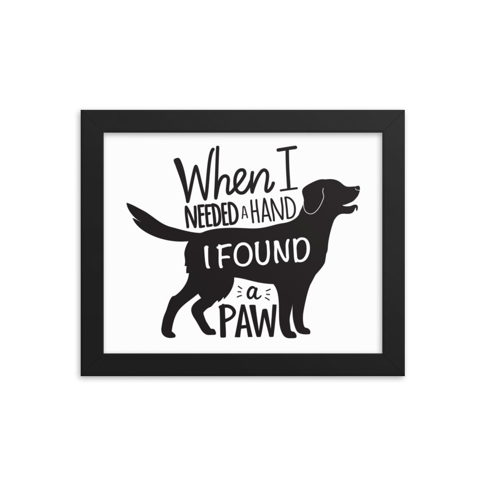 When I Needed a Hand I Found a Paw Framed Print