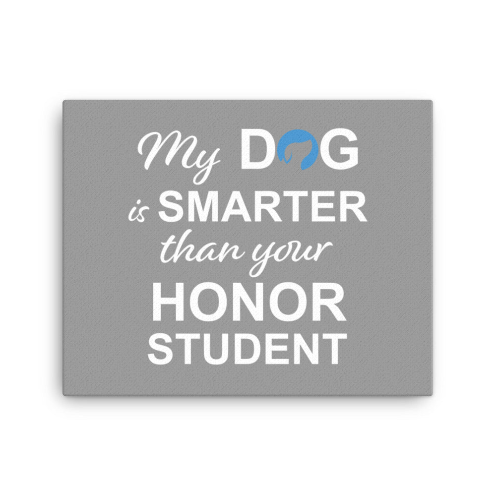 My Dog is Smarter Than Your Honor Student Canvas (Grey)