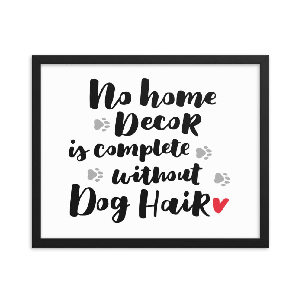 No Home Decor is Complete without Dog Hair Framed Print