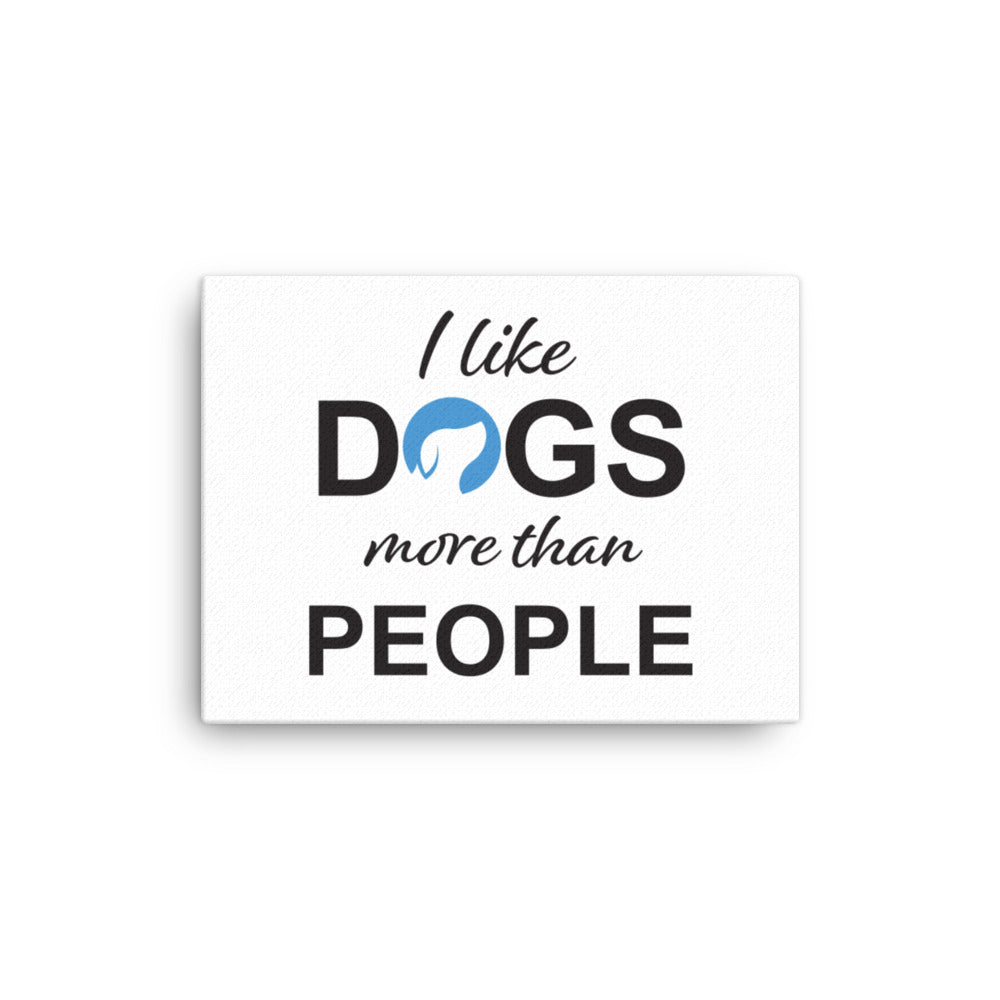 I Like Dogs More Than People Canvas