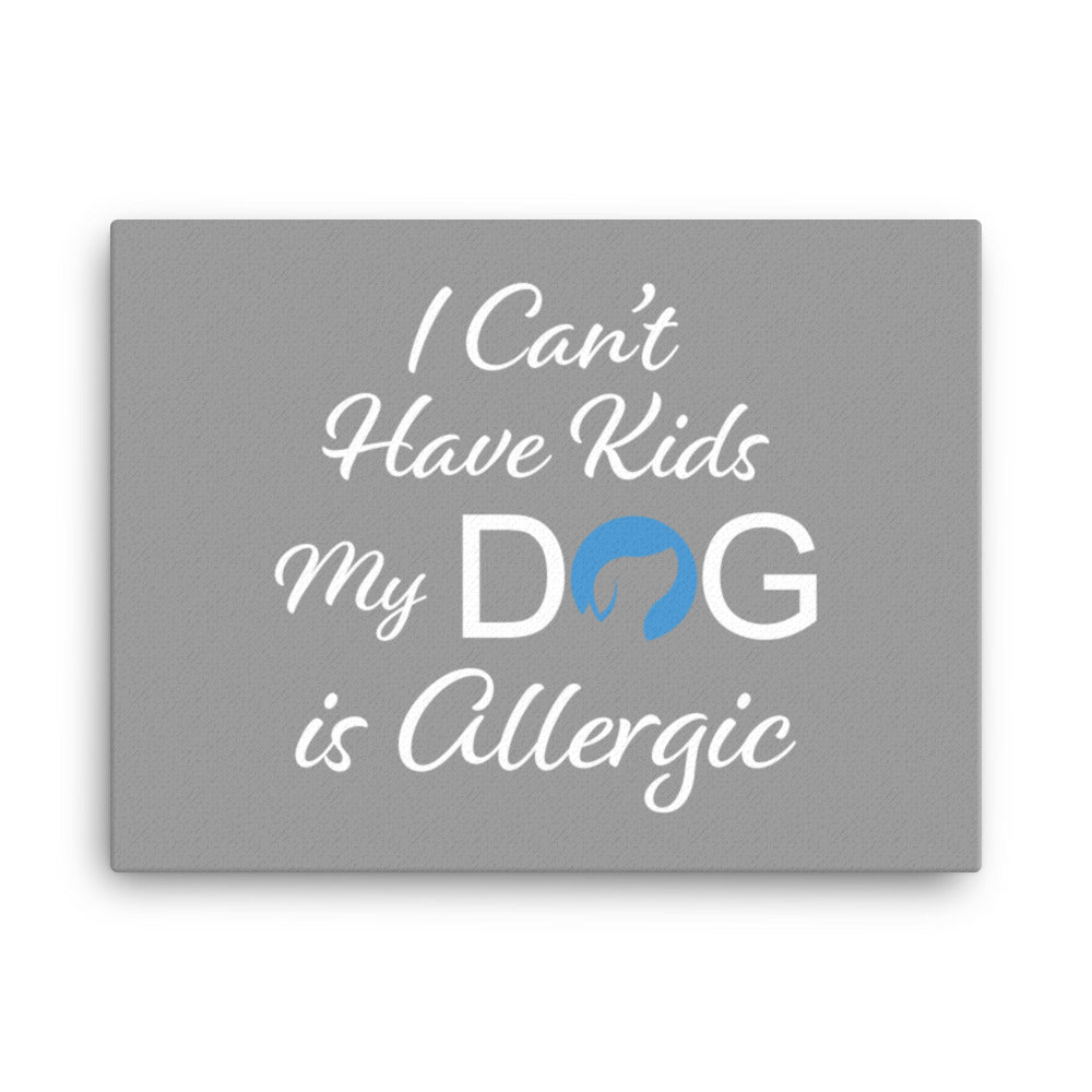 I Can&#39;t Have Kids My Dog is Allergic Logo Canvas - Grey