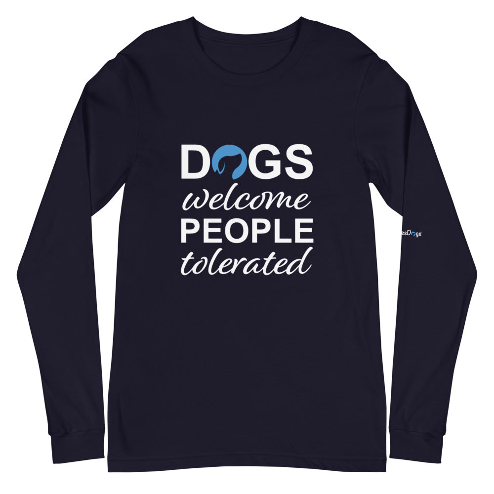 Dogs Welcome People Tolerated Long Sleeve Tee