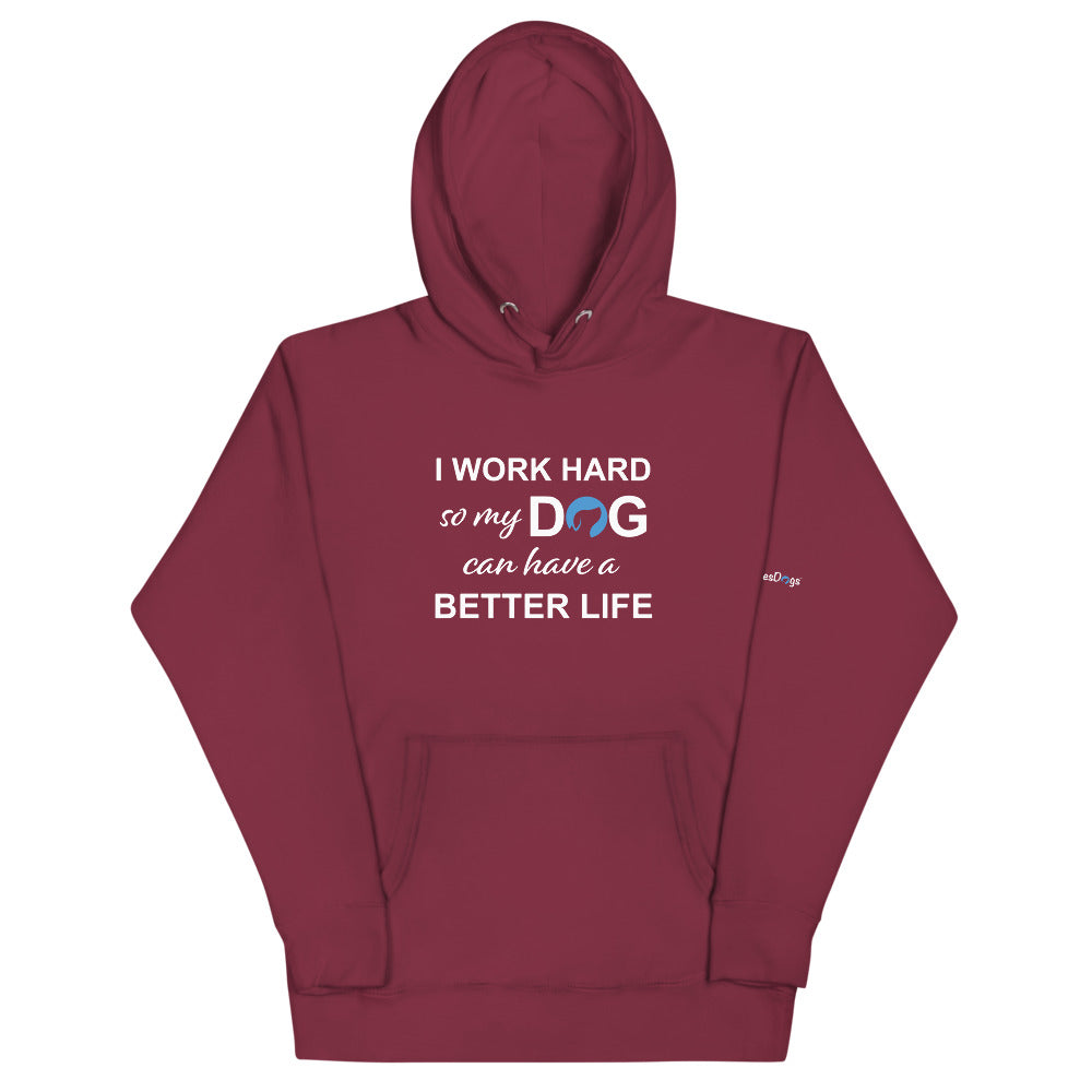 I Work Hard So My Dog Can Have a Better Life Hoodie