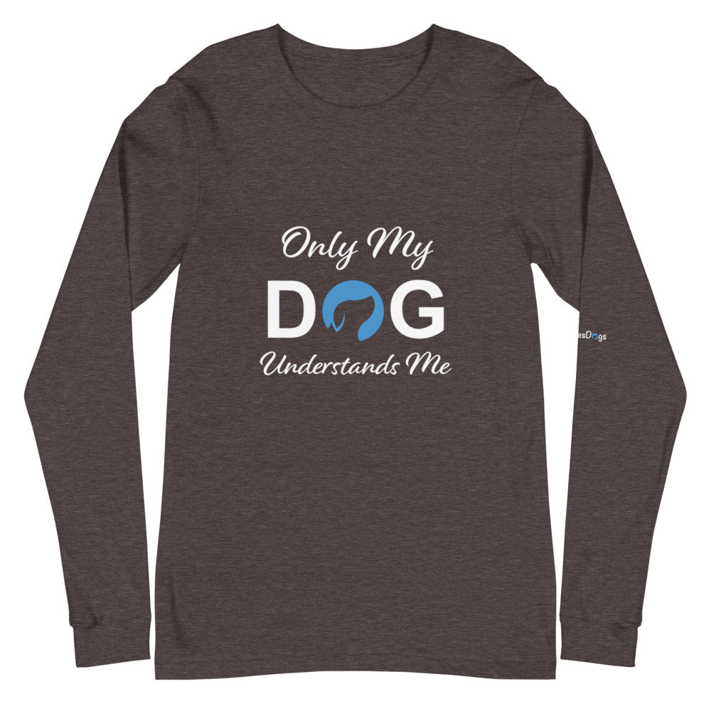 Only My Dog Understands Me Long Sleeve Tee