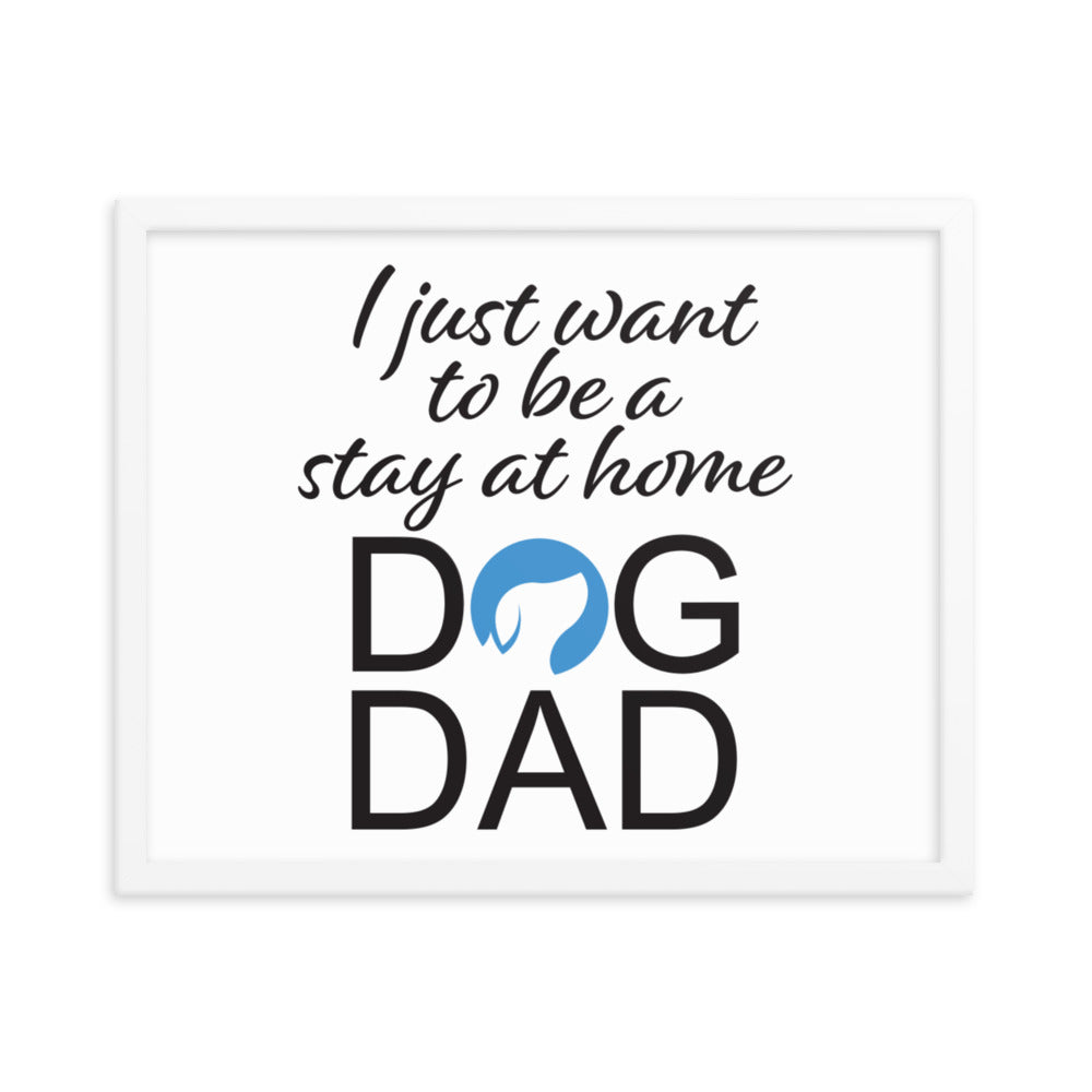 I Just Want to be a Stay at Home Dog Dad Framed Print