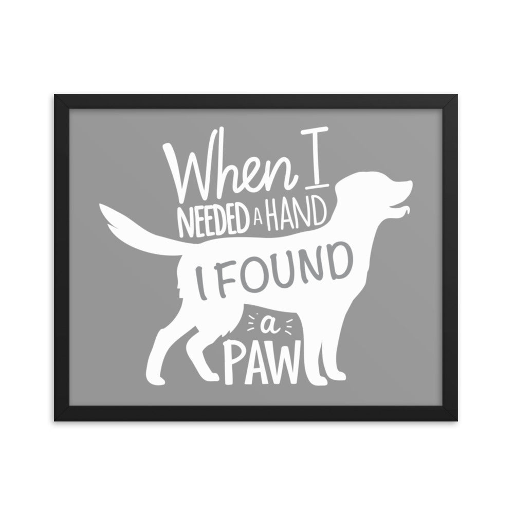 When I Needed a Hand I Found a Paw Framed Print - Grey