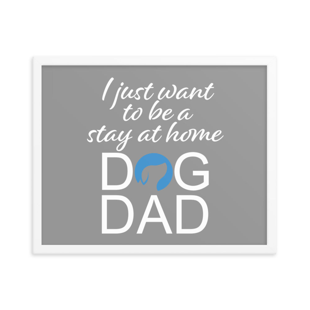 I Just Want to be a Stay at Home Dog Dad Framed Print - Grey