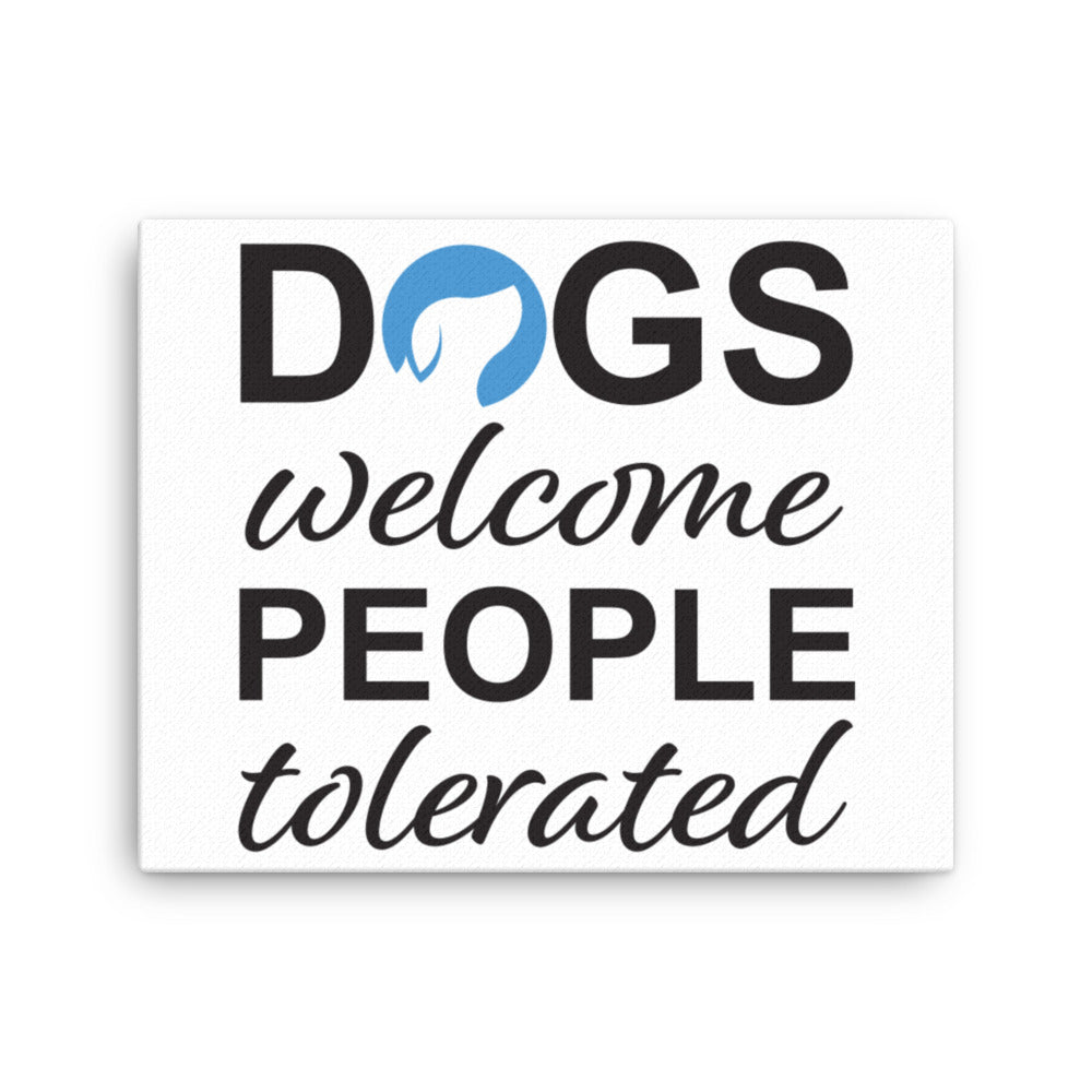 Dogs Welcome People Tolerated Canvas