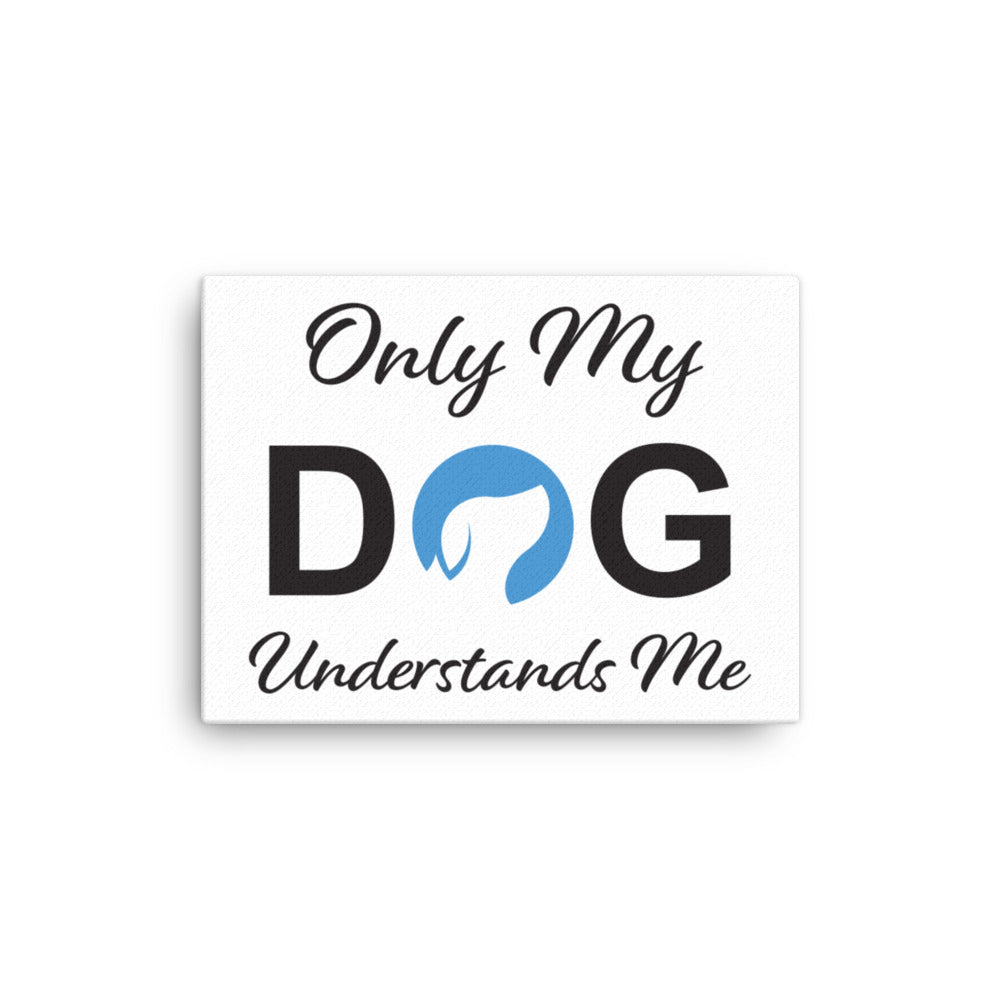 Only My Dog Understands Me Canvas