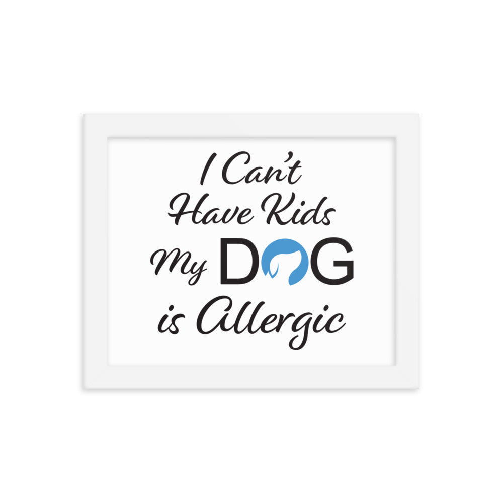 I Can&#39;t Have Kids My Dog is Allergic Framed Print