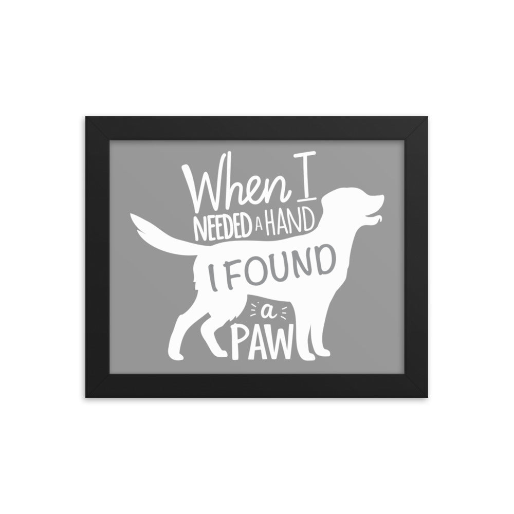 When I Needed a Hand I Found a Paw Framed Print - Grey