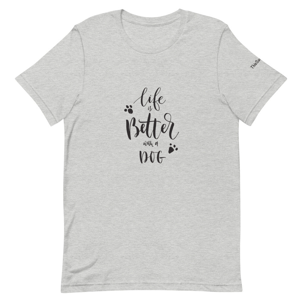 Life is Better with a Dog Tee