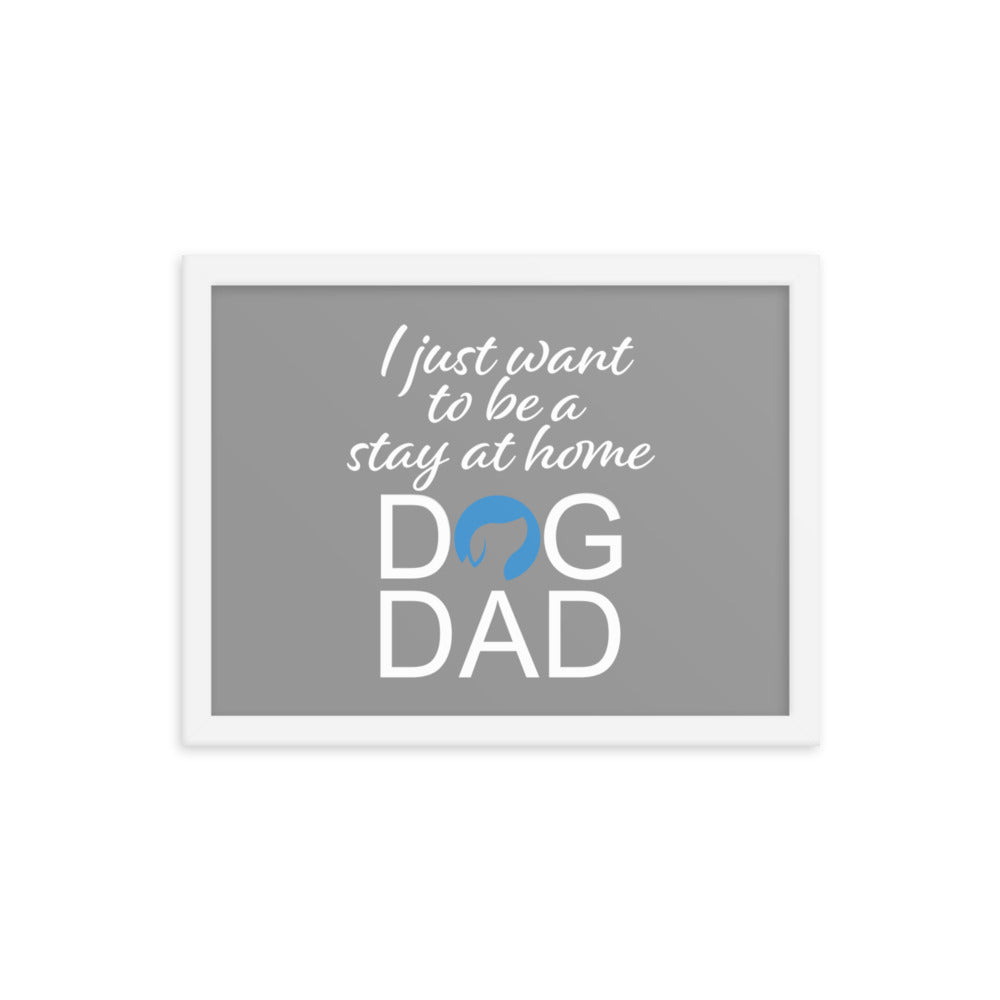 I Just Want to be a Stay at Home Dog Dad Framed Print - Grey