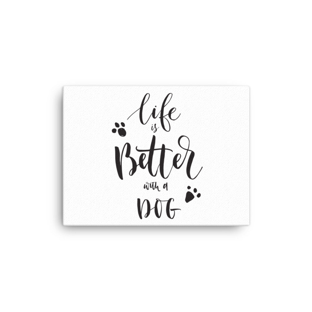 Life is Better with a Dog Canvas