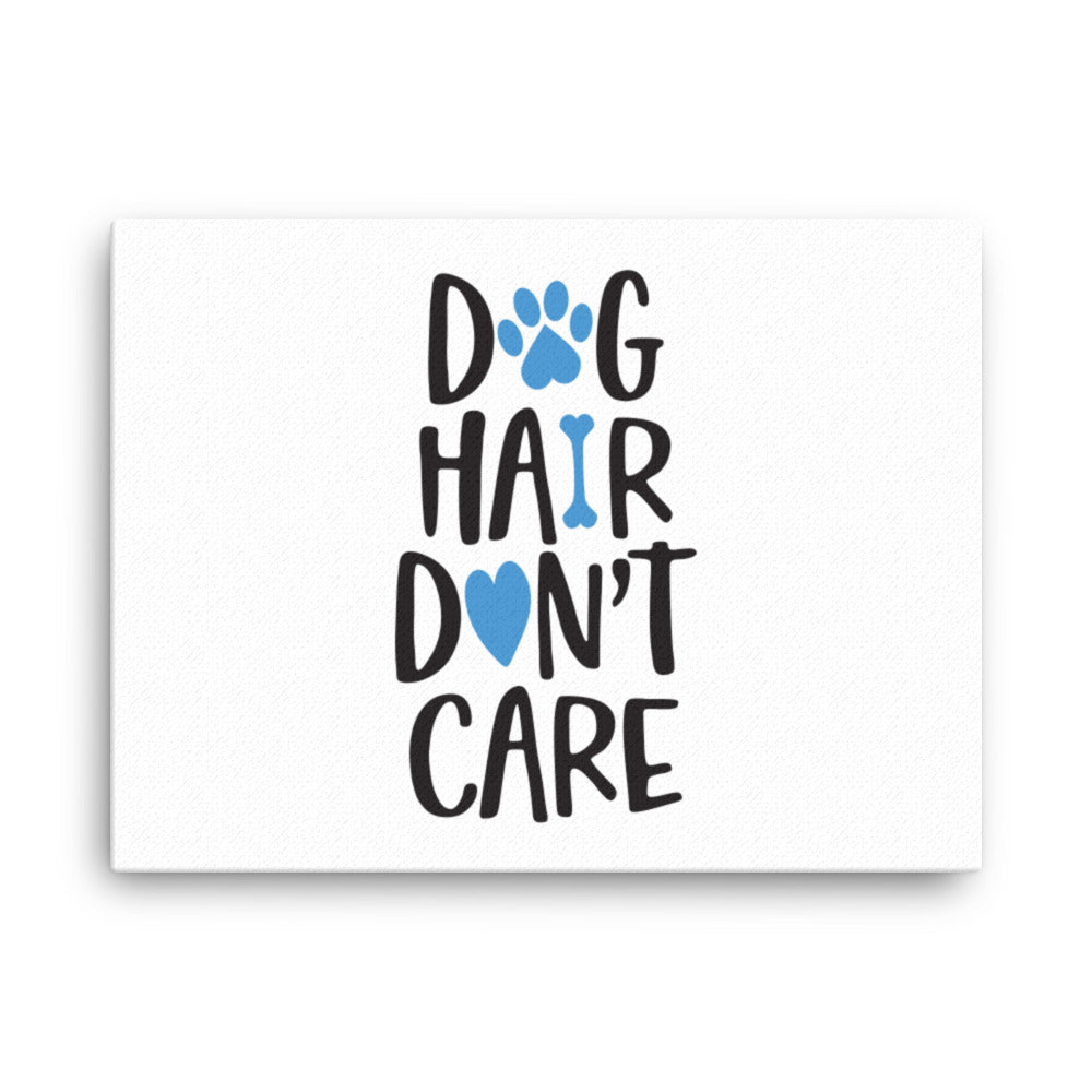 Dog Hair Don&#39;t Care Canvas