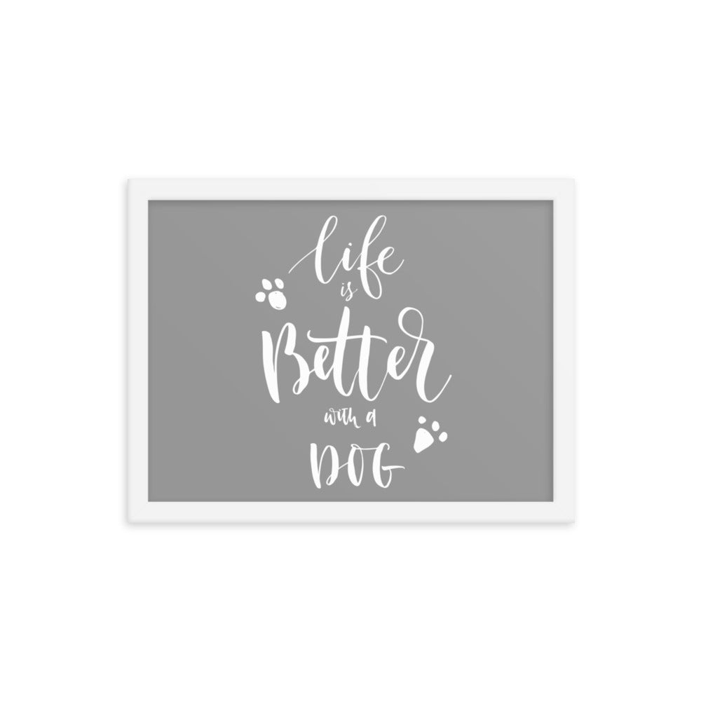 Life is Better with a Dog Framed Print - Grey