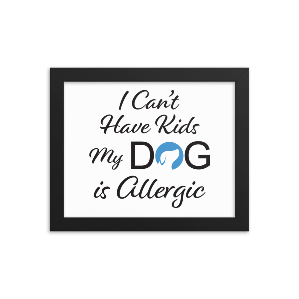 I Can&#39;t Have Kids My Dog is Allergic Framed Print