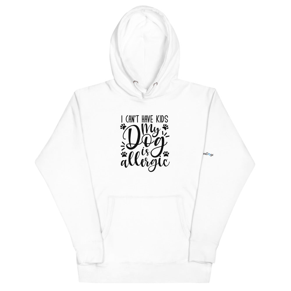 I Can&#39;t Have Kids My Dog is Allergic Hoodie