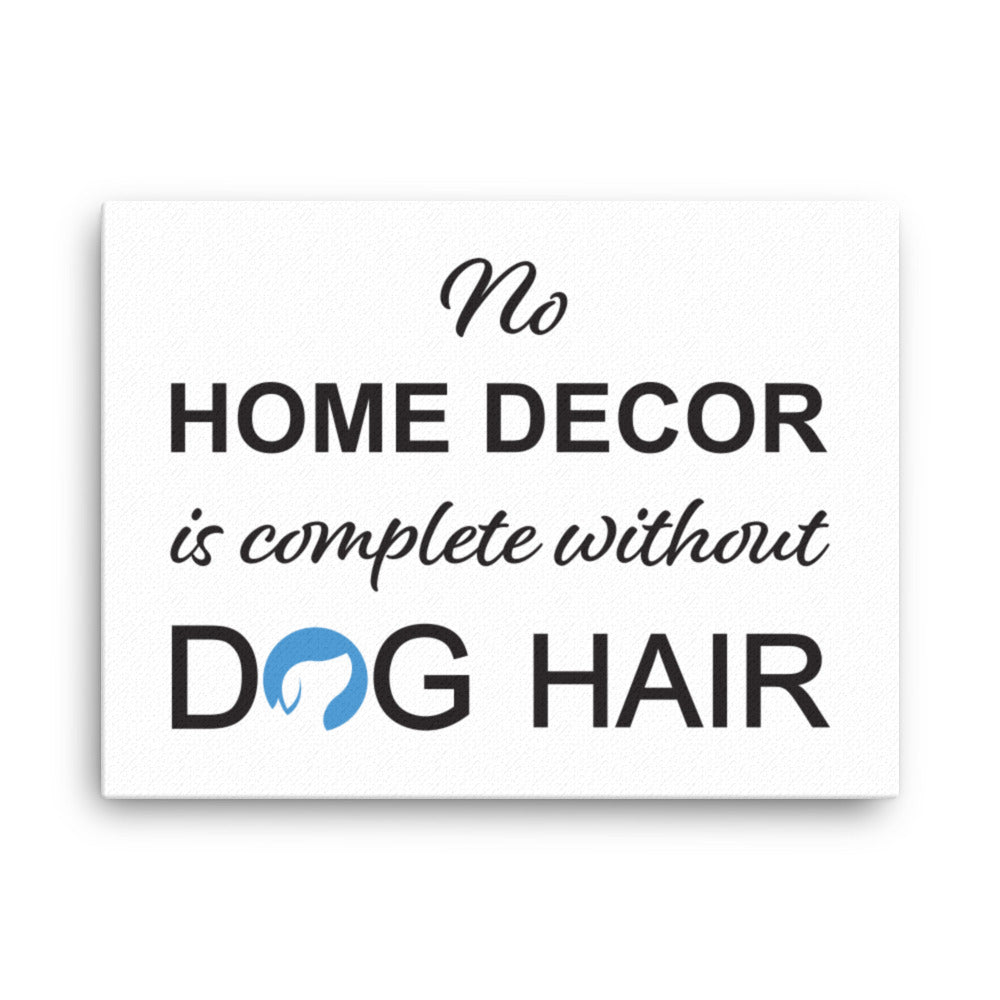 No Home Decor is Complete Without Dog Hair Logo Canvas