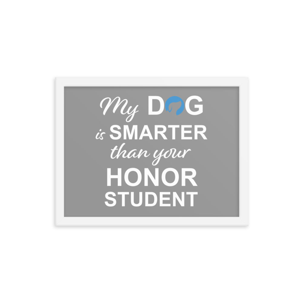 My Dog is Smarter Than Your Honor Student Framed Print (Grey)