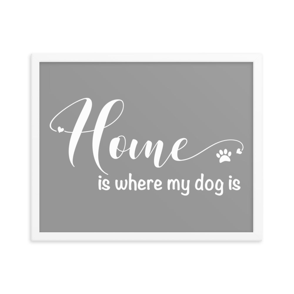 Home is Where My Dog Is Framed Print - Grey