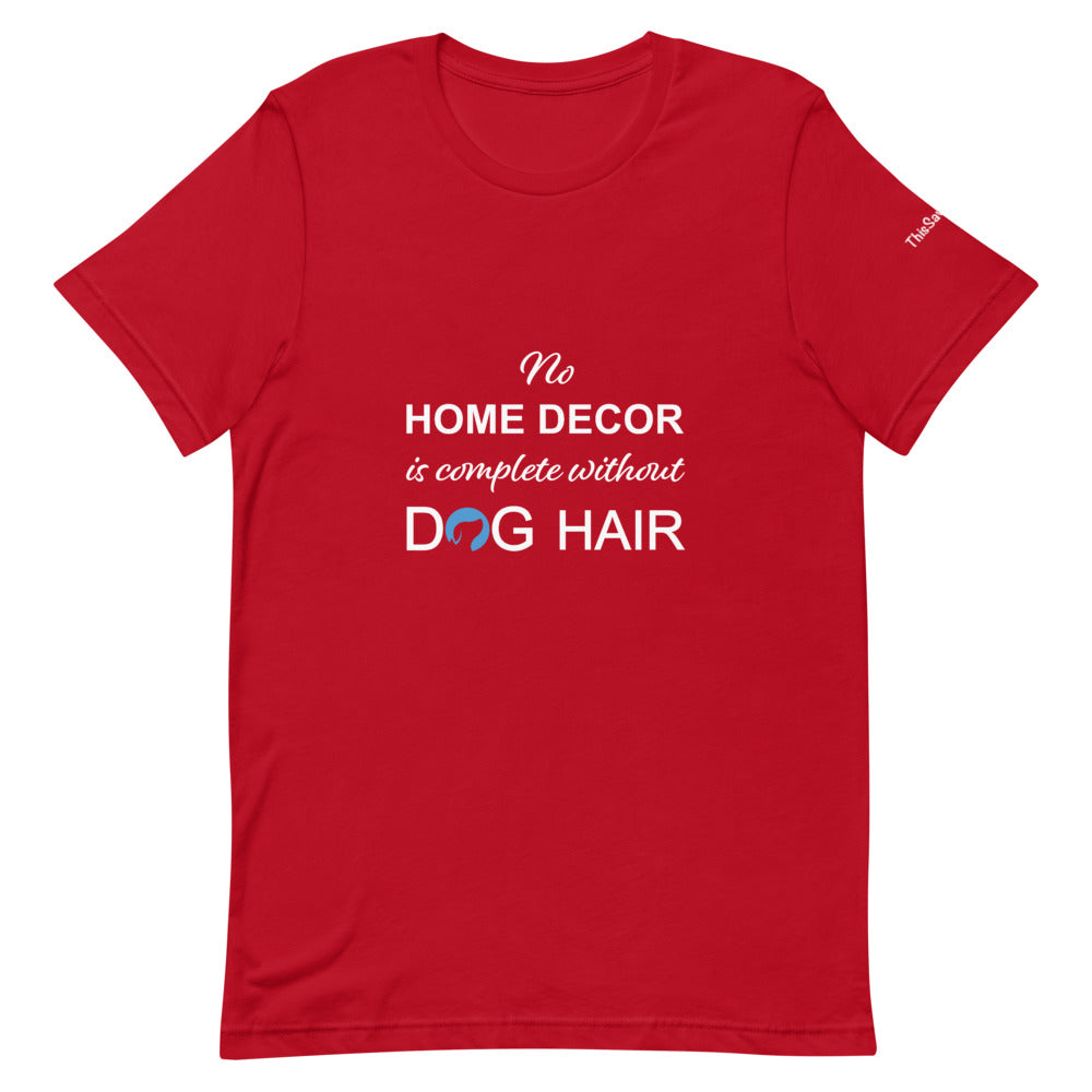 No Home Decor is Complete Without Dog Hair Logo Tee