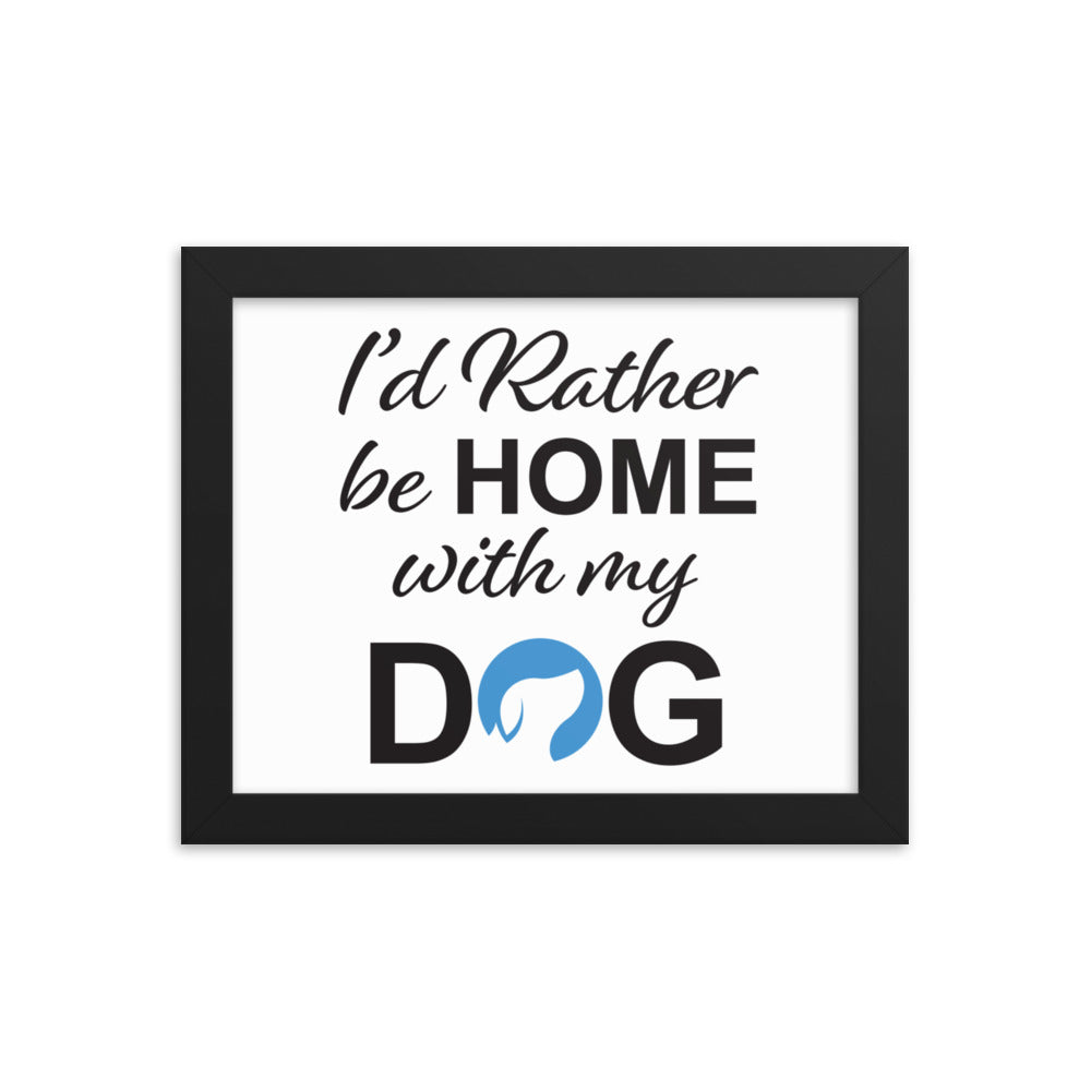 I&#39;d Rather Be Home with My Dog Framed Print