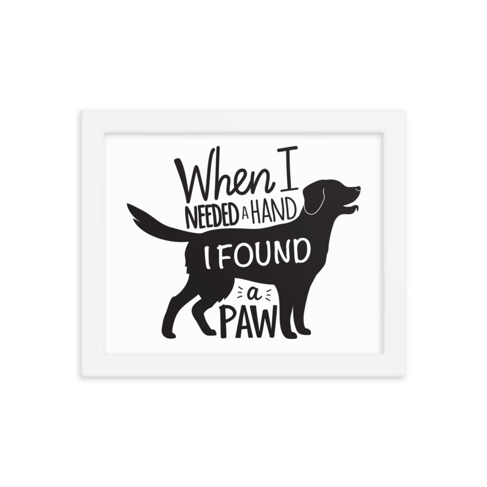 When I Needed a Hand I Found a Paw Framed Print