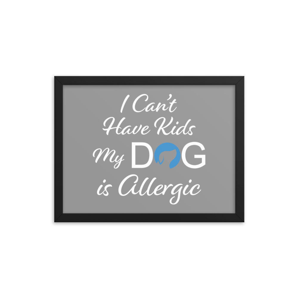 I Can&#39;t Have Kids My Dog is Allergic Framed Print - Grey