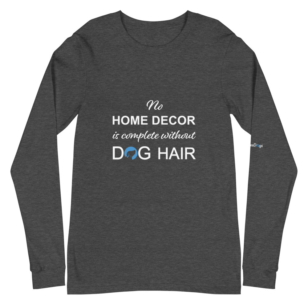 No Home Decor is Complete Without Dog Hair Logo Long Sleeve Tee