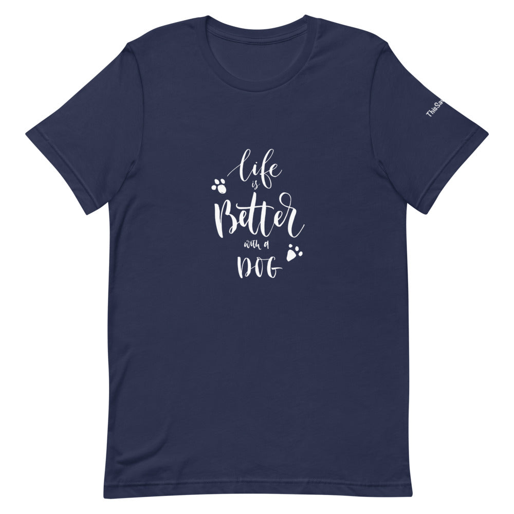 Life is Better with a Dog Tee