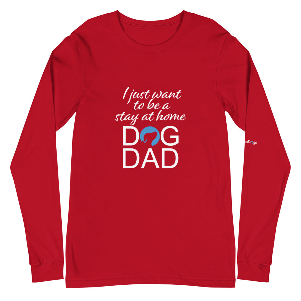 I Just Want to Be a Stay at Home Dog Dad Long Sleeve Tee