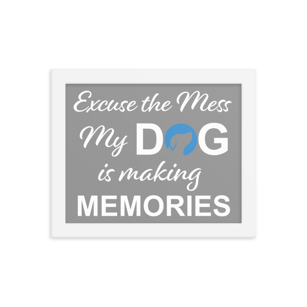 Excuse the Mess My Dog is Making Memories Framed Print - Grey