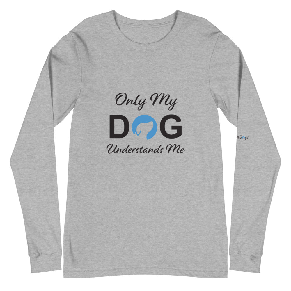 Only My Dog Understands Me Long Sleeve Tee