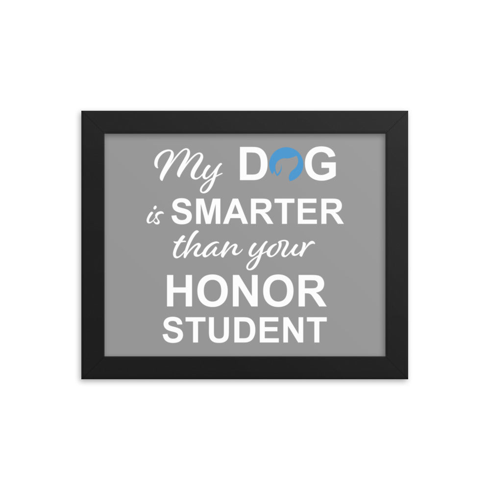 My Dog is Smarter Than Your Honor Student Framed Print (Grey)