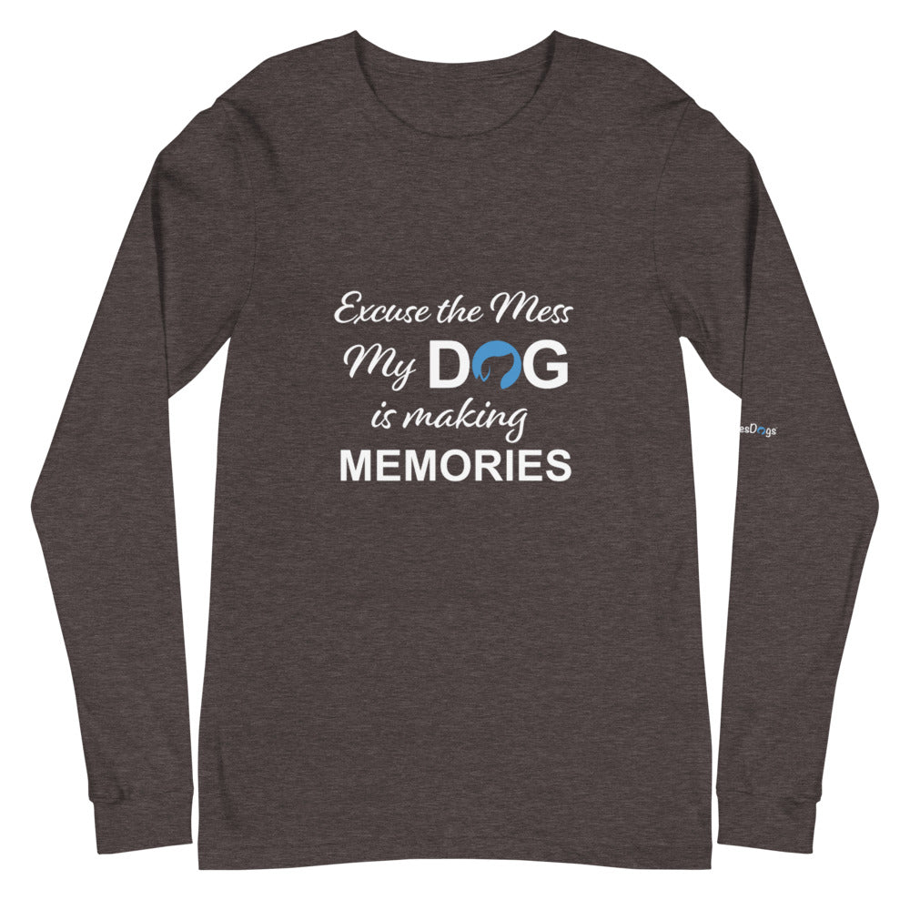 Excuse the Mess My Dog is Making Memories Long Sleeve Tee