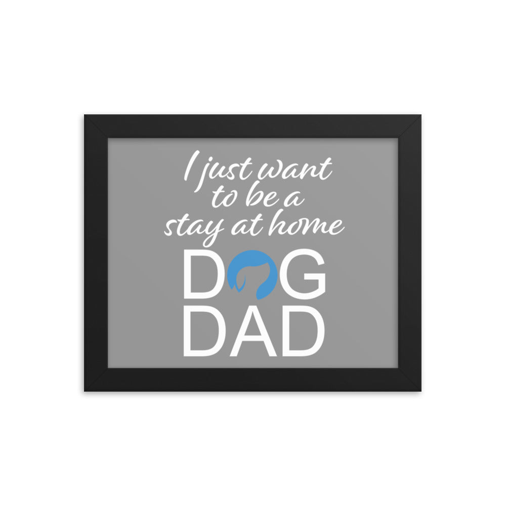 I Just Want to be a Stay at Home Dog Dad Framed Print - Grey