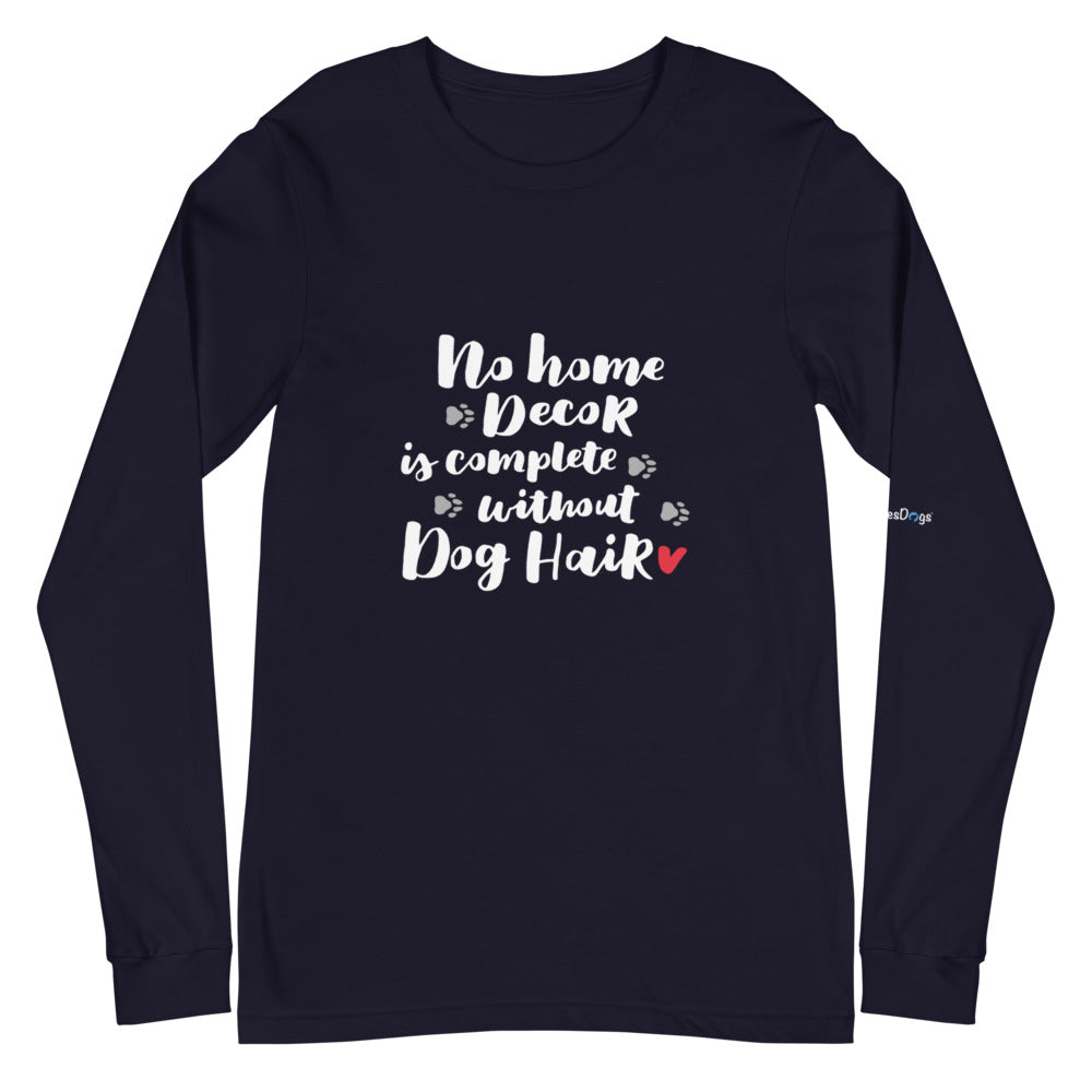 No Home Decor is Complete without Dog Hair Long Sleeve Tee