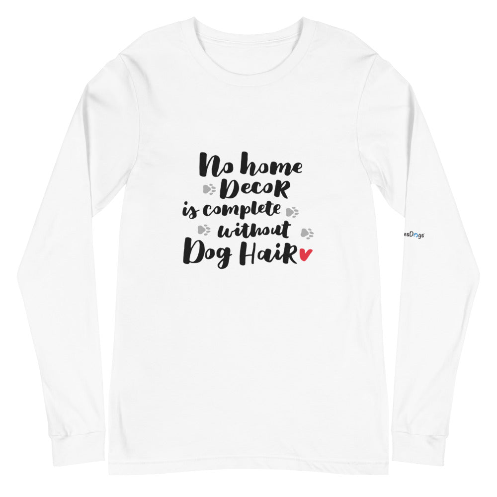 No Home Decor is Complete without Dog Hair Long Sleeve Tee