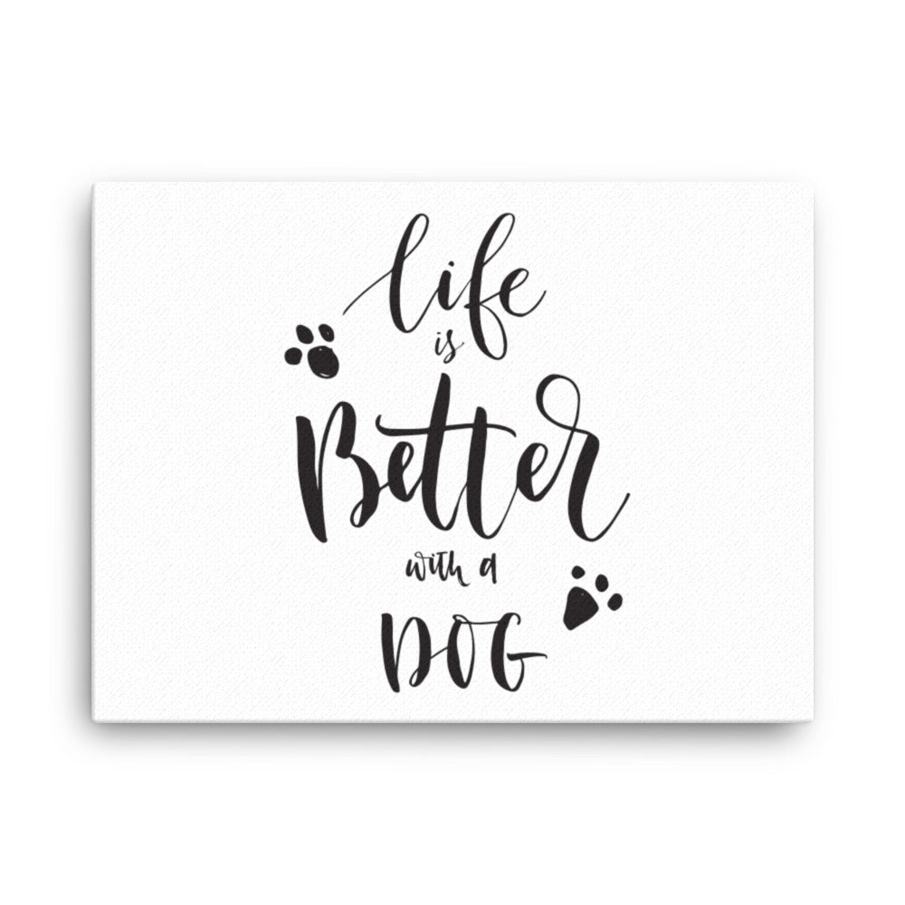 Life is Better with a Dog Canvas