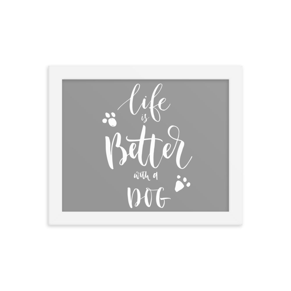 Life is Better with a Dog Framed Print - Grey