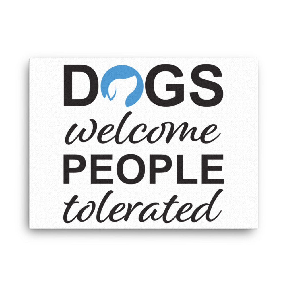 Dogs Welcome People Tolerated Canvas