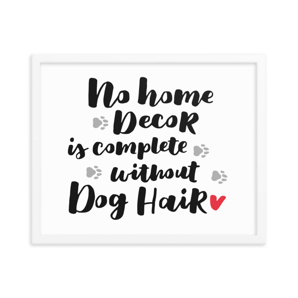 No Home Decor is Complete without Dog Hair Framed Print