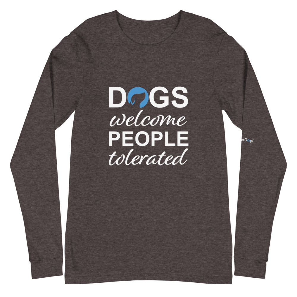 Dogs Welcome People Tolerated Long Sleeve Tee